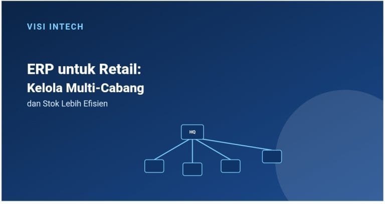 ERP untuk Retail: Cara Mengelola Multi-Cabang dan Stok dengan Lebih Efisien