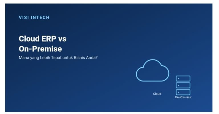 Cloud ERP vs On-Premise: Mana yang Lebih Tepat untuk Bisnis Anda?