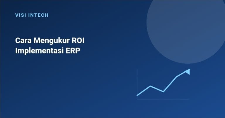 Cara Mengukur ROI dari Implementasi Sistem ERP di Perusahaan Anda